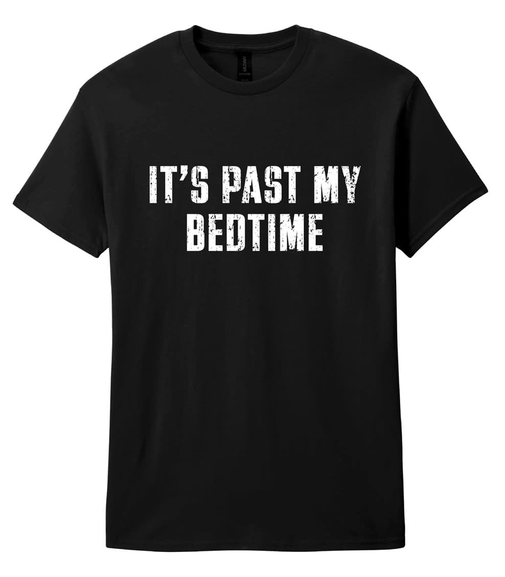 Black T-shirt reading It's Past My Bedtime in distressed white lettering